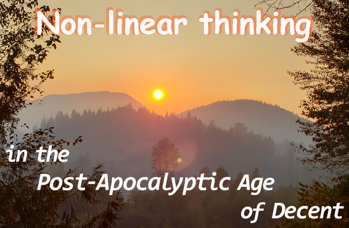 Non-linear thinking in the Post-Apocalyptic Age of Decent